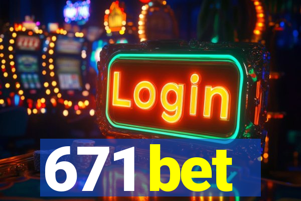 671 bet